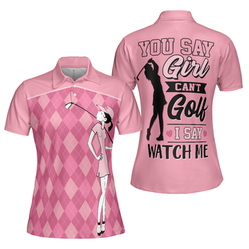 You Say Girl Cant Golf I Say Watch Me Short Sleeve Women Polo Shirt Cool Golf Shirt For Golf Ladies - 1