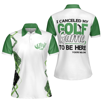 I Canceled My Golf Game To Be Here Golf Short Sleeve Women Polo Shirt White And Green Golf Shirt For Ladies - 1