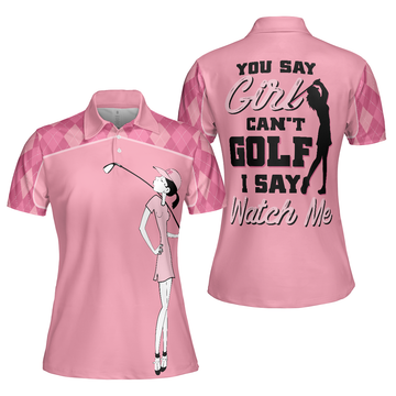 You Say Girl Cant Golf I Say Watch Me Short Sleeve Women Polo Shirt Pink Golf Shirt With Sayings For Ladies - 1