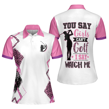 You Say Girls Cant Golf I Say Watch Me V2 Golf Short Sleeve Women Polo Shirt - 1