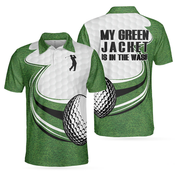 My Green Jacket Is In The Wash Green Golf Polo Shirt Green Golfing Shirt For Men Golfing Shirt - 1