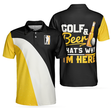 Golf And Beer Thats Why Im Here Golf Polo Shirt Sporty Polo Shirt For Beer Lovers Best Golf Shirt For Men - 1